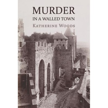 Murder in a Walled Town: The Private Memoirs of Wayne Armitage, Katherine Woods (Author) Murder in a Walled Town: The Private Memoirs of Wayne Armitage, Katherine Woods (Author)