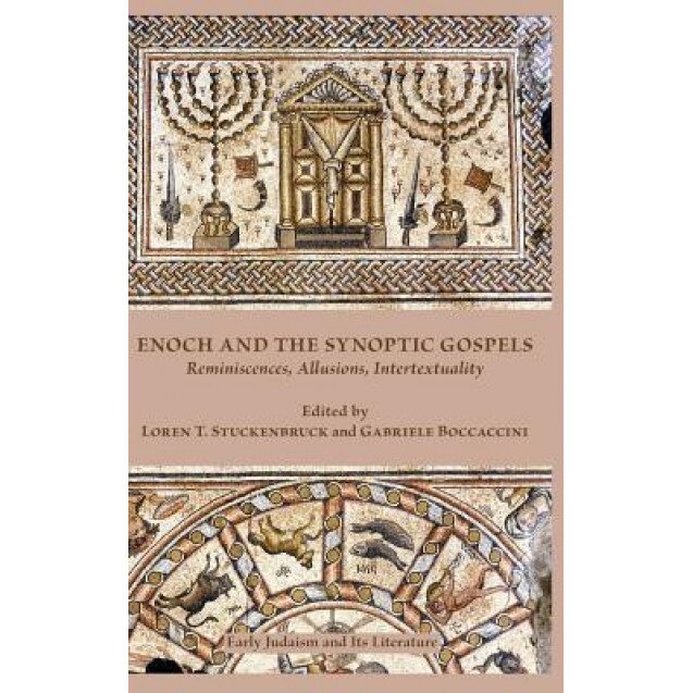 Enoch and the Synoptic Gospels: Reminiscences, Allusions, Intertextuality, Loren T. Stuckenbruck (Editor)