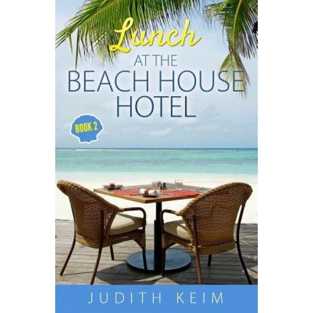 Lunch at the Beach House Hotel, Judith Keim (Author)