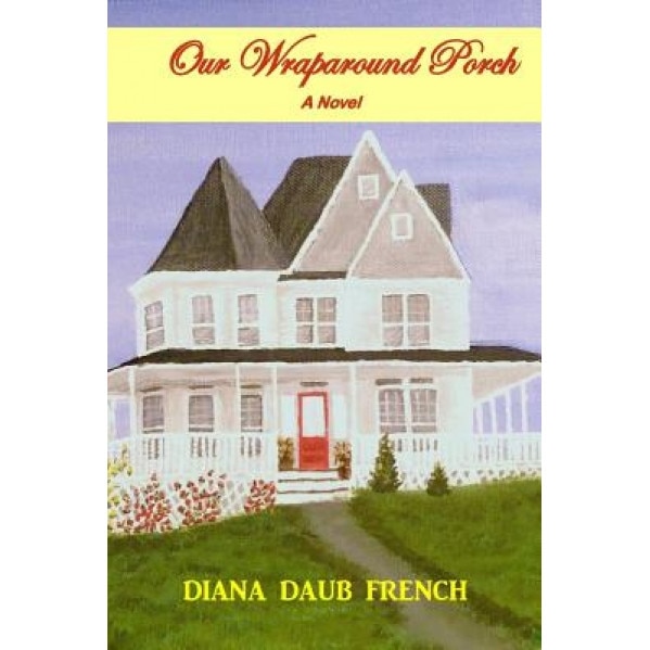 Our Wraparound Porch, Diana Daub French (Author)