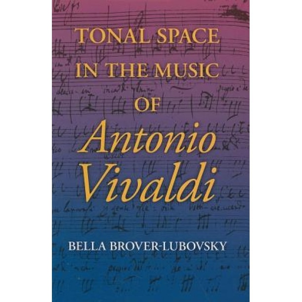 Tonal Space in the Music of Antonio Vivaldi, Bella Brover-Lubovsky (Author)