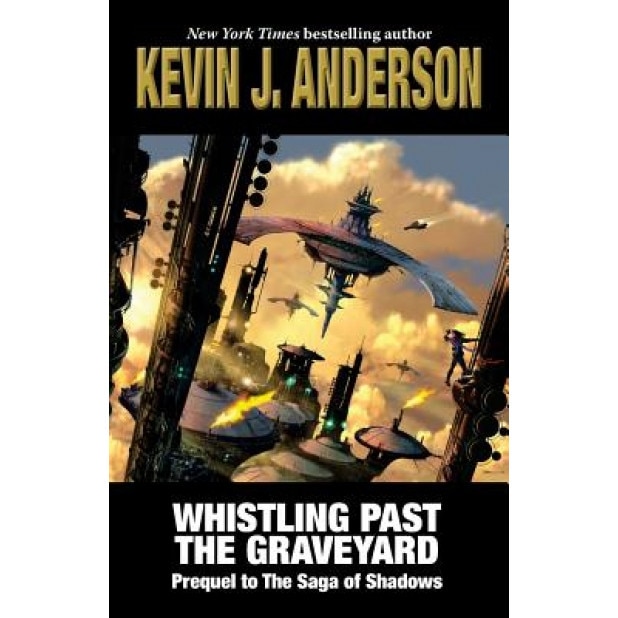 Whistling Past the Graveyard: Prequel to the Saga of Shadows, Kevin J. Anderson (Author)