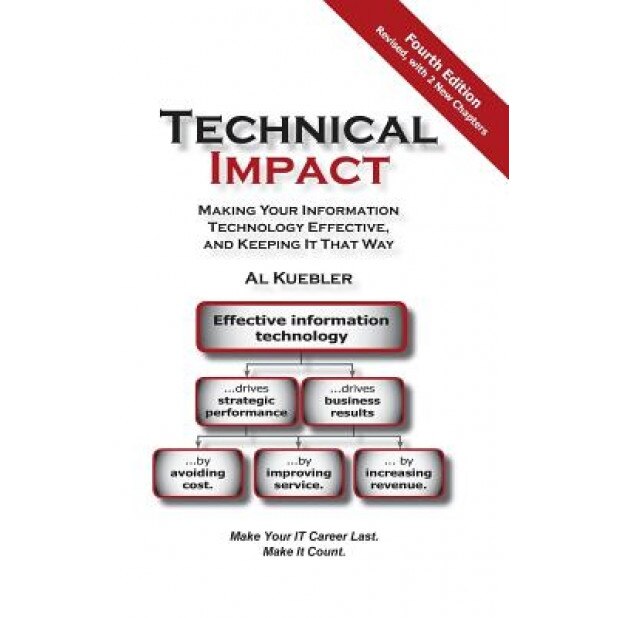 Technical Impact: Making Your Information Technology Effective, and Keeping It That Way - Al Kuebler (Author)