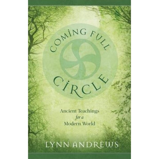 Coming Full Circle: Ancient Teachings for a Modern World - Lynn Andrews (Author)