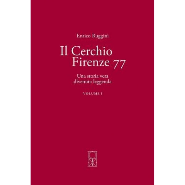 Il Cerchio Firenze 77 Volume I: Una Storia Vera Divenuta Leggenda - Enrico Ruggini (Author)