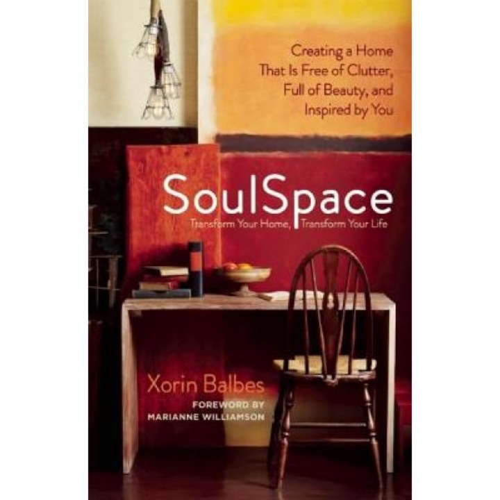 SoulSpace: Transform Your Home, Transform Your Life -- Creating a Home That Is Free of Clutter, Full of Beauty, and Inspired by Y, Xorin Balbes (Author)