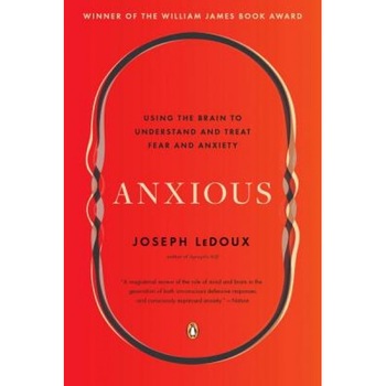 Anxious: Using the Brain to Understand and Treat Fear and Anxiety - Joseph LeDoux (Author) Anxious: Using the Brain to Understand and Treat Fear and Anxiety - Joseph LeDoux (Author)