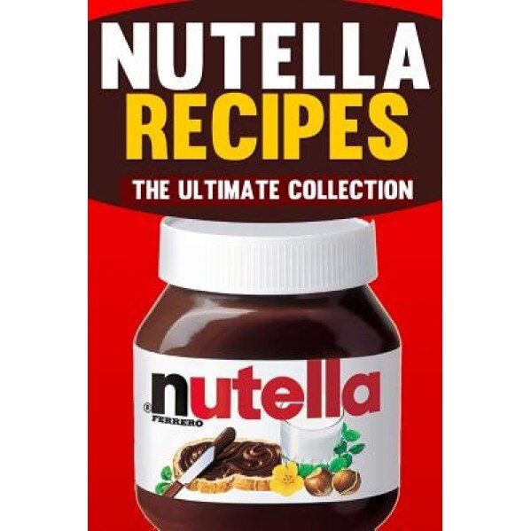 Nutella Recipes: The Ultimate Collection, Jonathan Doue (Author)