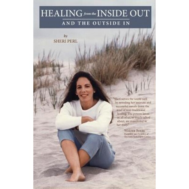 Healing from the Inside Out and the Outside in, Sheri Perl (Author)