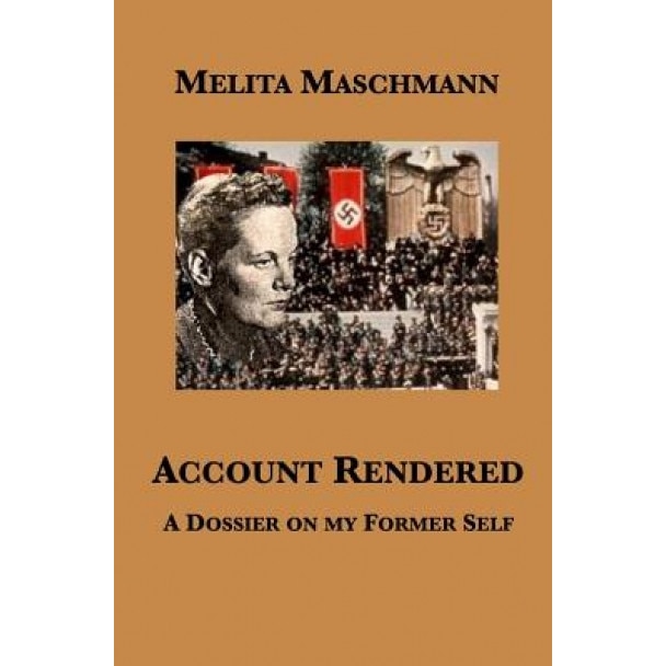 Account Rendered: A Dossier on My Former Self, Melita Maschmann (Author)