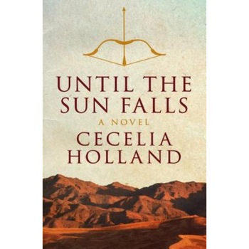Until the Sun Falls, Cecelia Holland (Author) Until the Sun Falls, Cecelia Holland (Author)