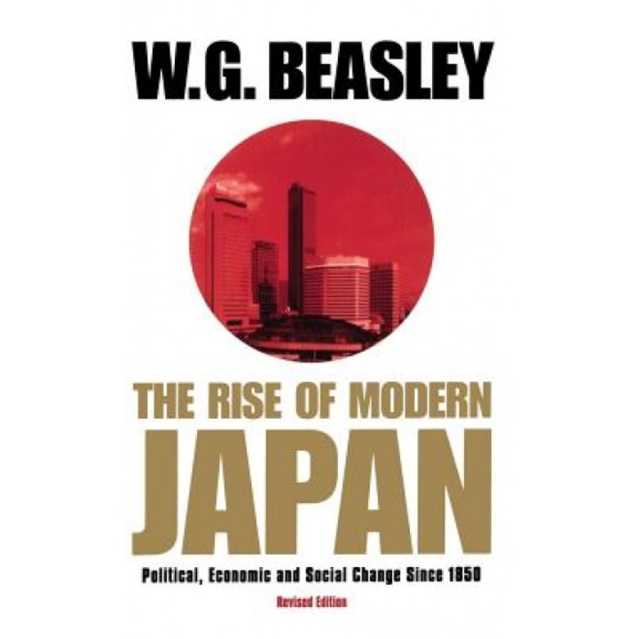 The Rise of Modern Japan, 3rd Edition: Political, Economic, and Social Change Since 1850, W. G. Beasley (Author)