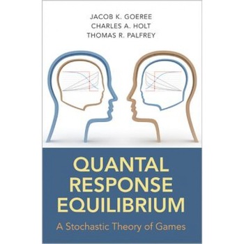 Quantal Response Equilibrium: A Stochastic Theory of Games, Jacob K. Goeree (Author) Quantal Response Equilibrium: A Stochastic Theory of Games, Jacob K. Goeree (Author)