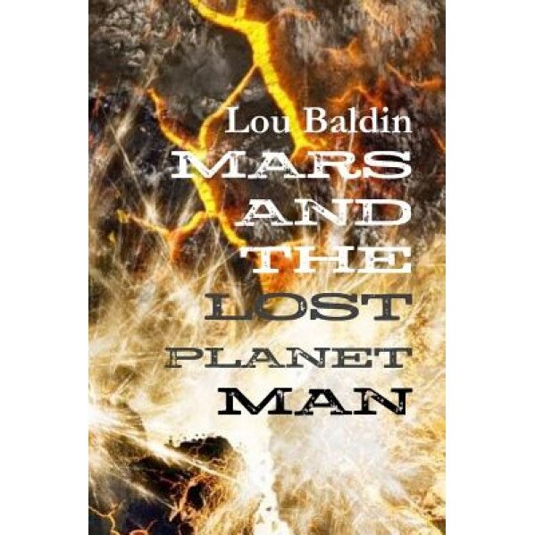 Mars and the Lost Planet Man, Lou Baldin (Author)
