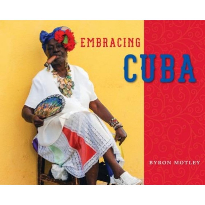 Embracing Cuba, Byron Motley (Author)