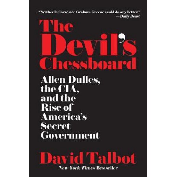 The Devil's Chessboard: Allen Dulles, the CIA, and the Rise of America's Secret Government, David Talbot (Author)
