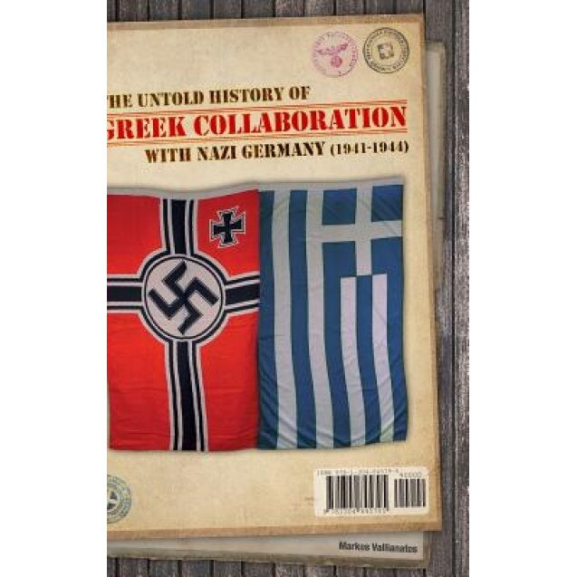 The Untold History of Greek Collaboration with Nazi Germany (1941-1944), Markos Vallianatos (Author)