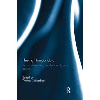 Fleeing Homophobia: Sexual Orientation, Gender Identity and Asylum, Fleeing Homophobia: Sexual Orientation, Gender Identity and Asylum,