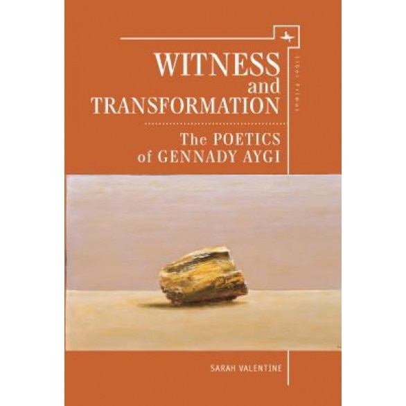 Witness and Transformation: The Poetics of Gennady Aygi, Sarah Valentine (Author)