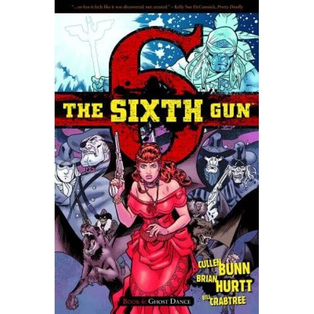 The Sixth Gun, Volume 6: Ghost Dance, Cullen Bunn (Author)