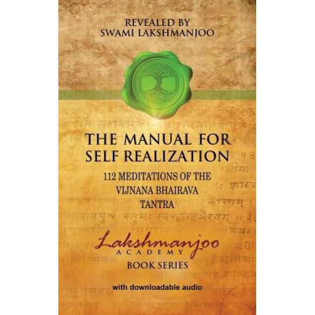 The Manual for Self Realization: 112 Meditations of the Vijnana Bhairava Tantra, Swami Lakshmanjoo (Author)