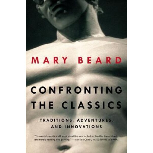 Confronting the Classics: Traditions, Adventures, and Innovations, Mary Beard (Author)