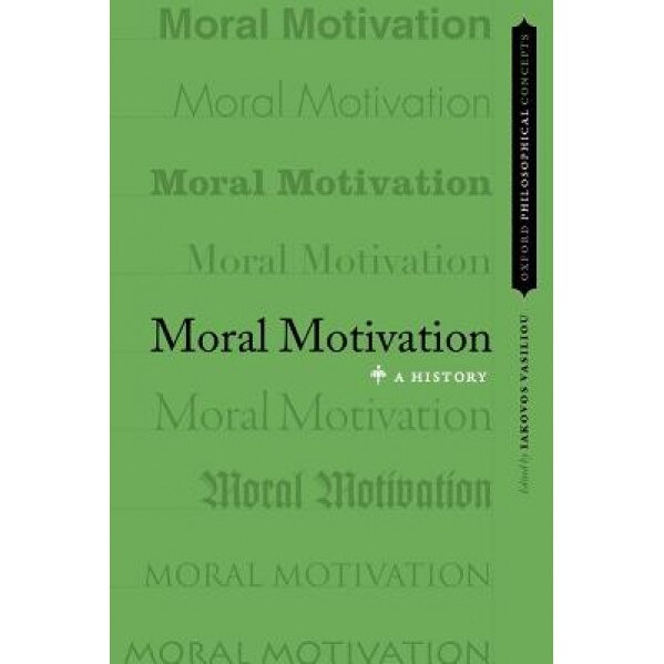 Moral Motivation: A History, Iakovos Vasiliou (Editor)