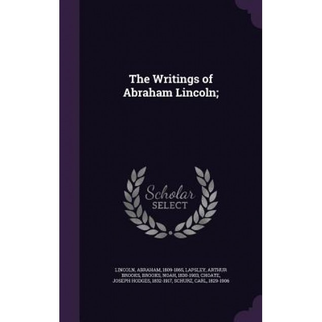 The Writings of Abraham Lincoln;, Abraham Lincoln (Author)
