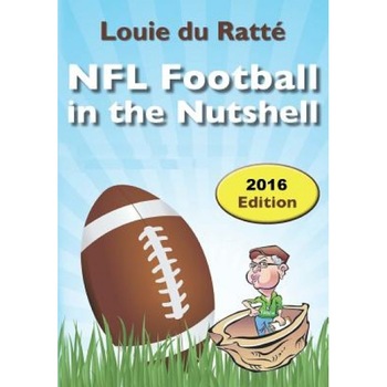 NFL Football in the Nutshell: (Written by the Nut), Louie Du Ratte (Author) NFL Football in the Nutshell: (Written by the Nut), Louie Du Ratte (Author)