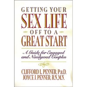 Getting Your Sex Life Off to a Great Start, Joyce J. Penner, Clifford L. Penner Getting Your Sex Life Off to a Great Start, Joyce J. Penner, Clifford L. Penner
