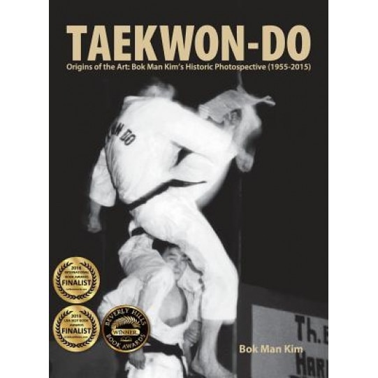 Taekwon-Do: Origins of the Art: BOK Man Kim's Historic Photospective (1955-2015), Bok Man Kim (Author)