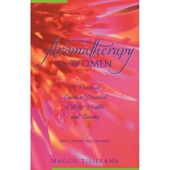 Aromatherapy for Women: A Practical Guide to Essential Oils for Health and Beauty, Maggie Tisserand (Author) Aromatherapy for Women: A Practical Guide to Essential Oils for Health and Beauty, Maggie Tisserand (Author)