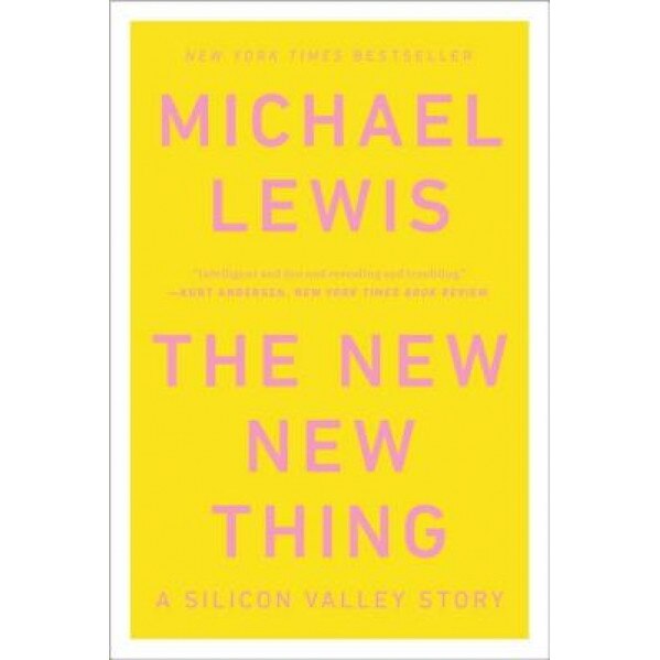 The New New Thing: A Silicon Valley Story, Michael Lewis (Author)