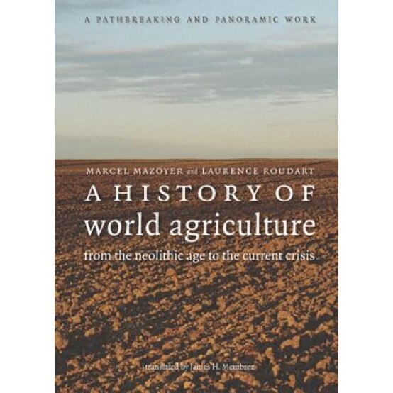 A History of World Agriculture: From the Neolithic Age to the Current Crisis - Marcel Mazoyer (Author)