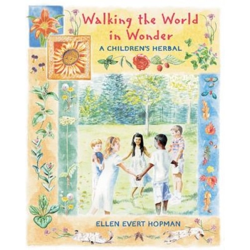Walking the World in Wonder: A Children's Herbal, Ellen Evert Hopman (Author)