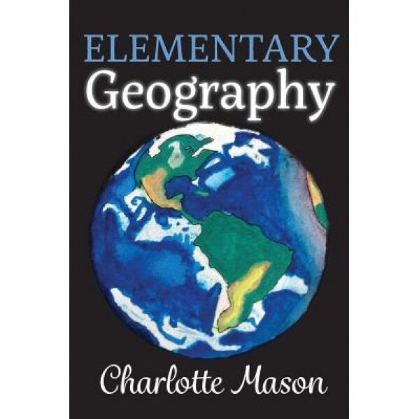Elementary Geography, Charlotte Mason (Author)