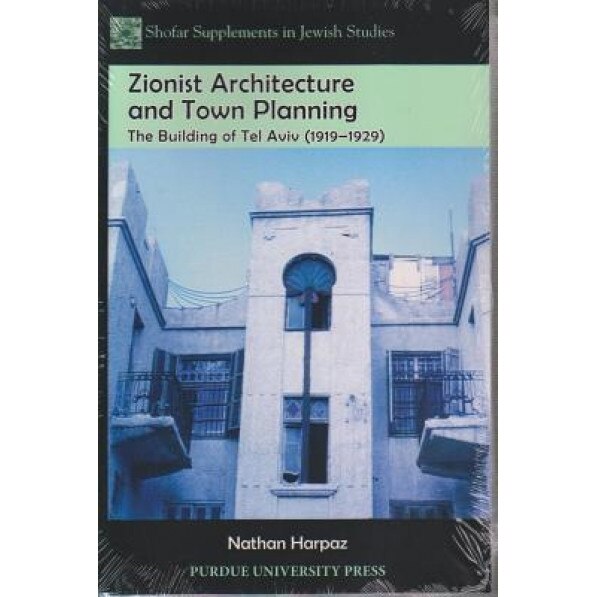 Zionist Architecture and Town Planning: The Building of Tel Aviv (1919-1929), Nathan Harpaz (Author)