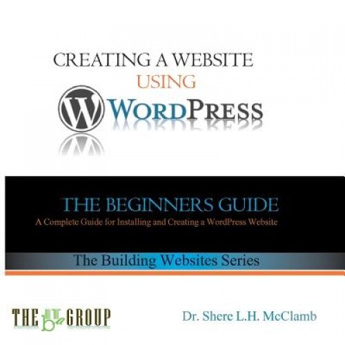 Building a Website Using Wordpress: The Beginner's Guide - Shere L. H. McClamb (Author)