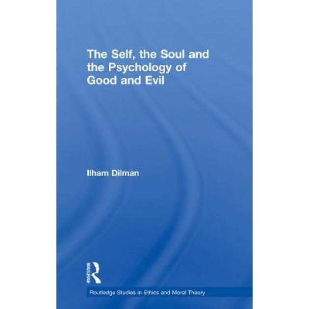 The Self, the Soul and the Psychology of Good and Evil, Ilham Dilman (Author)
