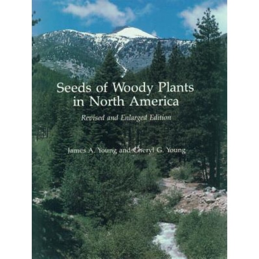 Seeds of Woody Plants in North America: Revised and Enlarged Edition, James A. Young (Author)