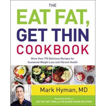 The Eat Fat, Get Thin Cookbook: More Than 150 Delicious Recipes for Sustained Weight Loss and Vibrant Health, Mark, MD Hyman (Author) The Eat Fat, Get Thin Cookbook: More Than 150 Delicious Recipes for Sustained Weight Loss and Vibrant Health, Mark, MD Hyman (Author)