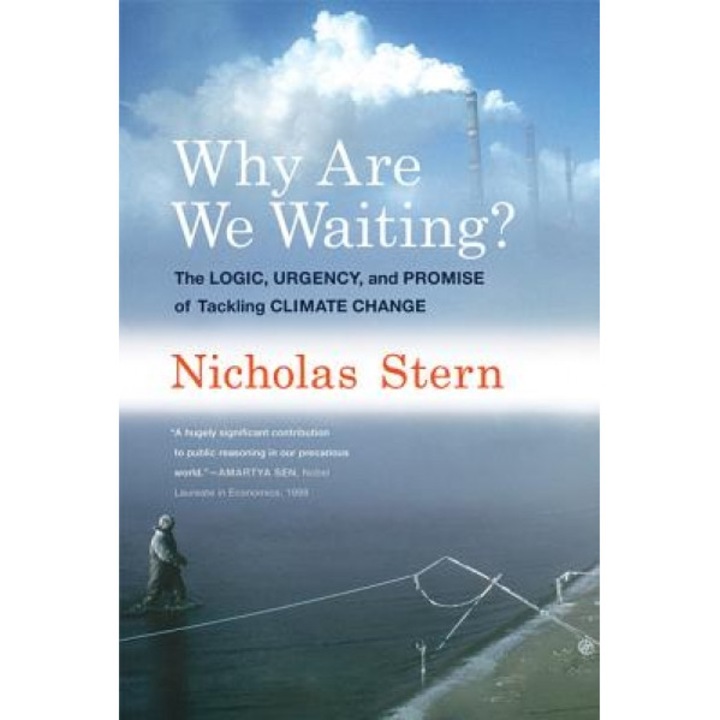 Why Are We Waiting?: The Logic, Urgency, and Promise of Tackling Climate Change, Nicholas Stern (Author)
