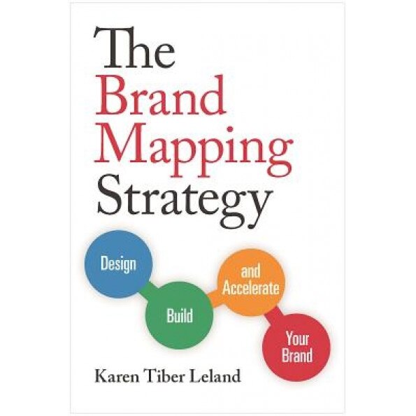 The Brand Mapping Strategy: Design, Build, and Accelerate Your Brand - Karen Leland (Author)