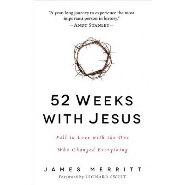 52 Weeks with Jesus: Fall in Love with the One Who Changed Everything, James Merritt (Author)
