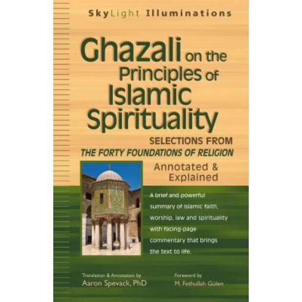 Ghazali on the Principles of Islamic Spirituality: Selections from Forty Foundations of Religion - Annotated & Explained, Ghazzali (Author)
