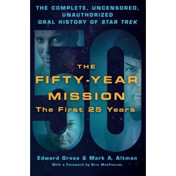 The Fifty-Year Mission: The Complete, Uncensored, Unauthorized Oral History of Star Trek: Volume One: The First 25 Years, Edward Gross (Author)