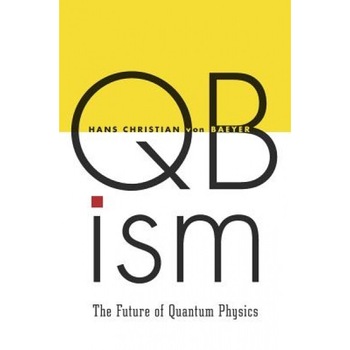Qbism: The Future of Quantum Physics, Hans Christian Von Baeyer (Author) Qbism: The Future of Quantum Physics, Hans Christian Von Baeyer (Author)