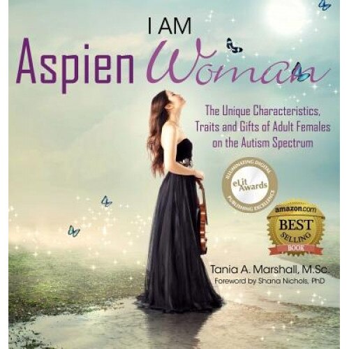I Am AspienWoman: The Unique Characteristics, Traits, and Gifts of Adult Females on the Autism Spectrum, Tania Marshall (Author)