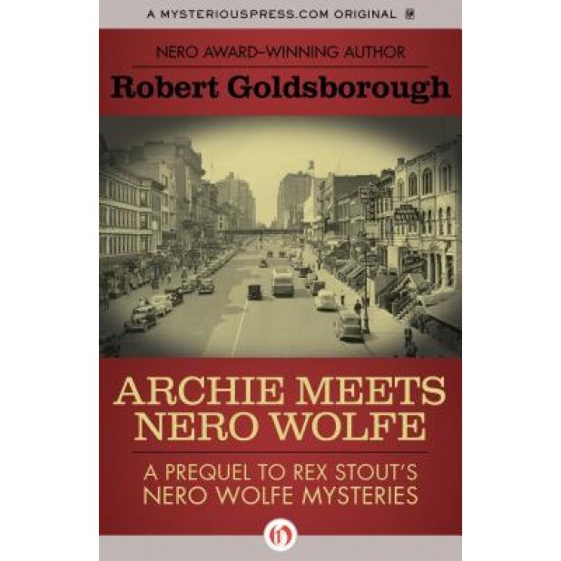 Archie Meets Nero Wolfe: A Prequel to Rex Stout's Nero Wolfe Mysteries, Robert Goldsborough (Author)