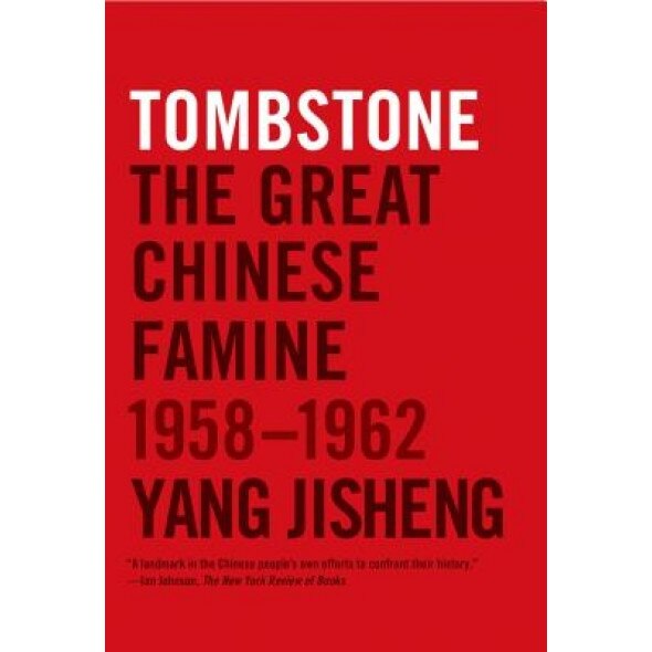 Tombstone: The Great Chinese Famine, 1958-1962, Yang Jisheng (Author)